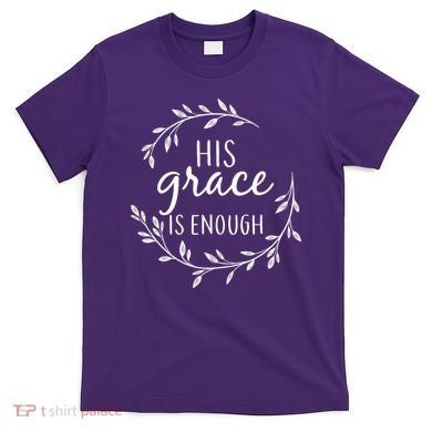 His Grace Is Enough T-Shirt