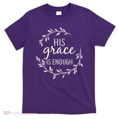 His Grace Is Enough T-Shirt