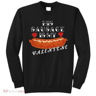 HIs Sausage Is My Valentine Dirty Offensive  Sweatshirt