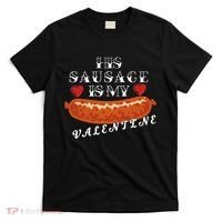HIs Sausage Is My Valentine Dirty Offensive  T-Shirt thumb 0