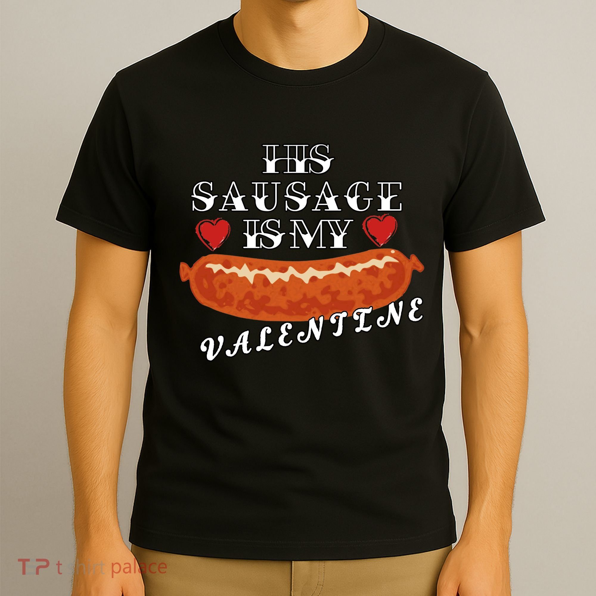 HIs Sausage Is My Valentine Dirty Offensive  T-Shirt