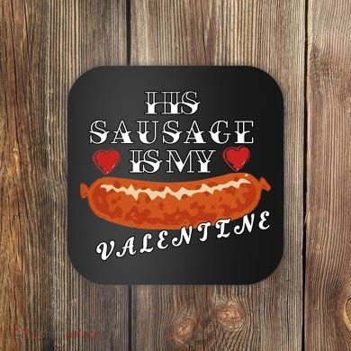 HIs Sausage Is My Valentine Dirty Offensive  Coaster