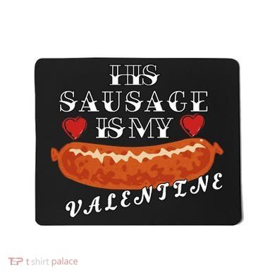 HIs Sausage Is My Valentine Dirty Offensive  Mousepad