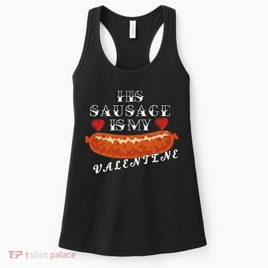 HIs Sausage Is My Valentine Dirty Offensive  Women's Tank Top