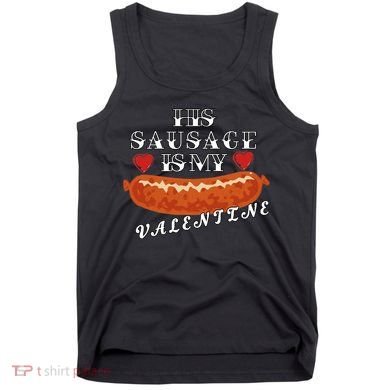 HIs Sausage Is My Valentine Dirty Offensive  Tank Top