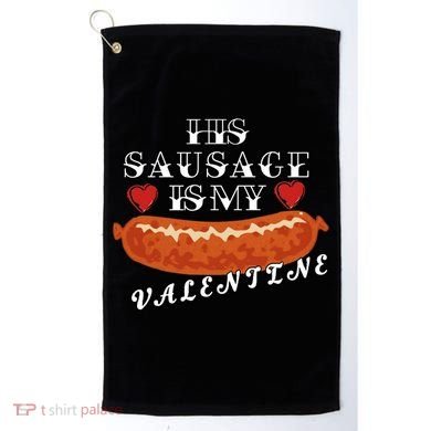 HIs Sausage Is My Valentine Dirty Offensive  Golf Towel