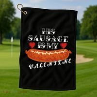 HIs Sausage Is My Valentine Dirty Offensive  Golf Towel thumb 1