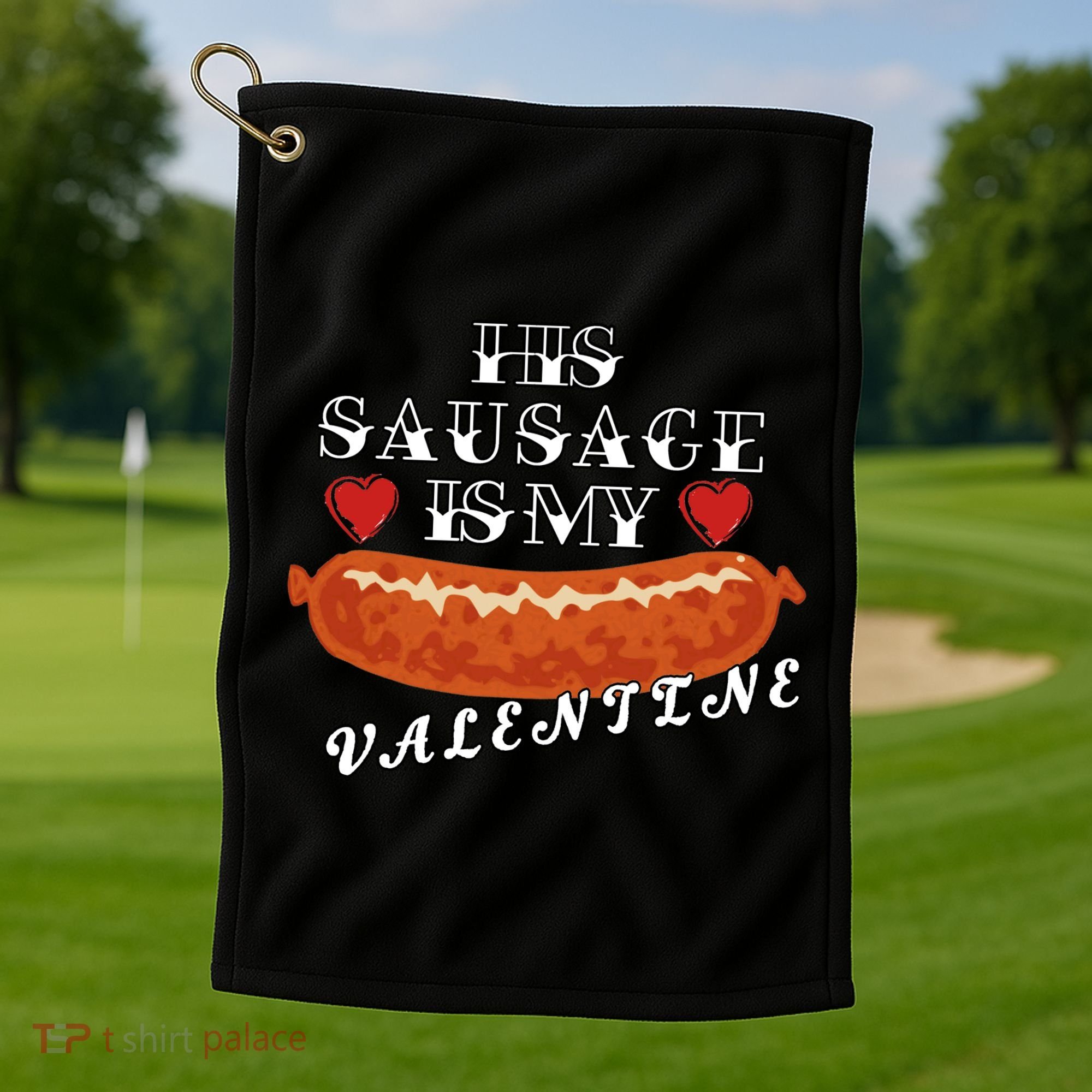 HIs Sausage Is My Valentine Dirty Offensive  Golf Towel
