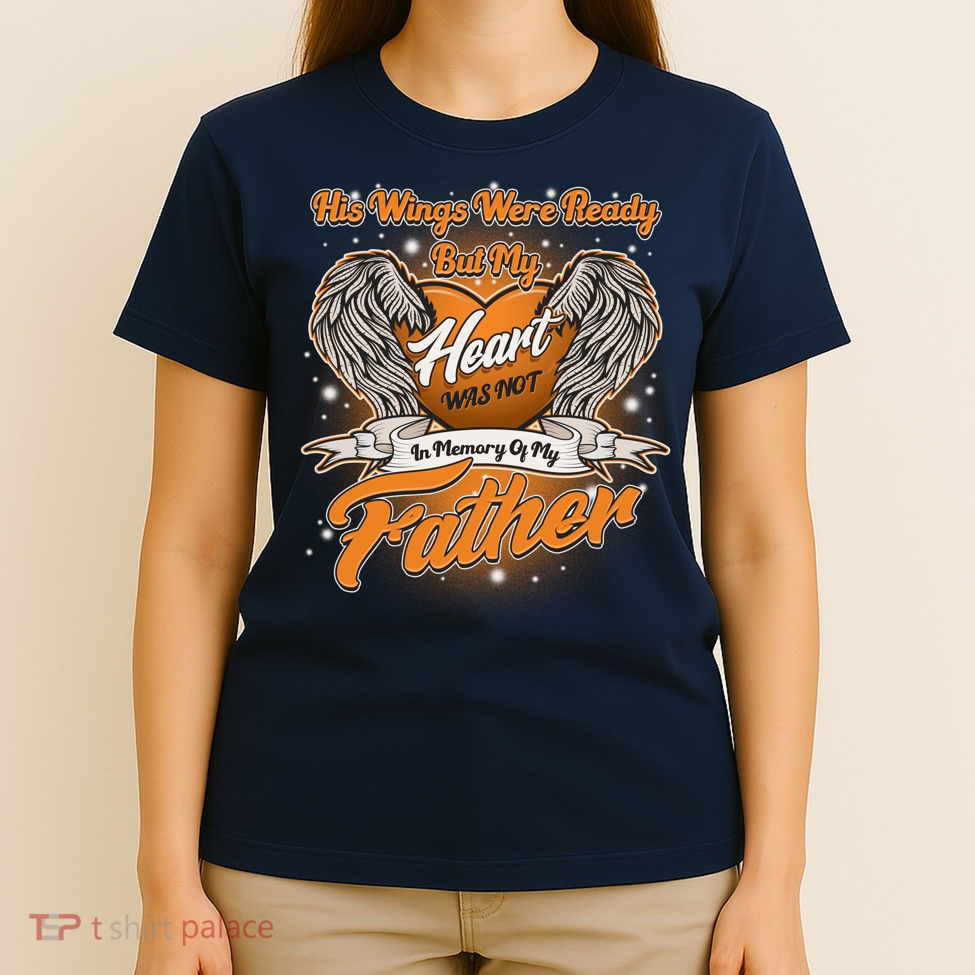 His Wings Were Ready But My Heart Was Not In Memory of My Father T-Shirt