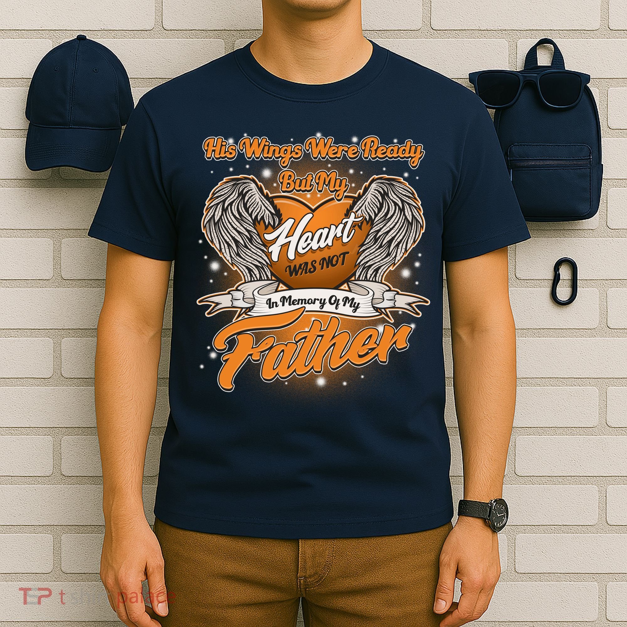 His Wings Were Ready But My Heart Was Not In Memory of My Father T-Shirt