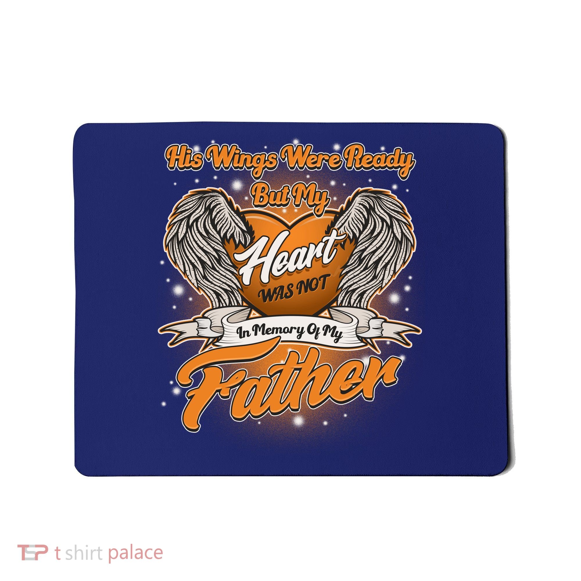 His Wings Were Ready But My Heart Was Not In Memory of My Father Mousepad
