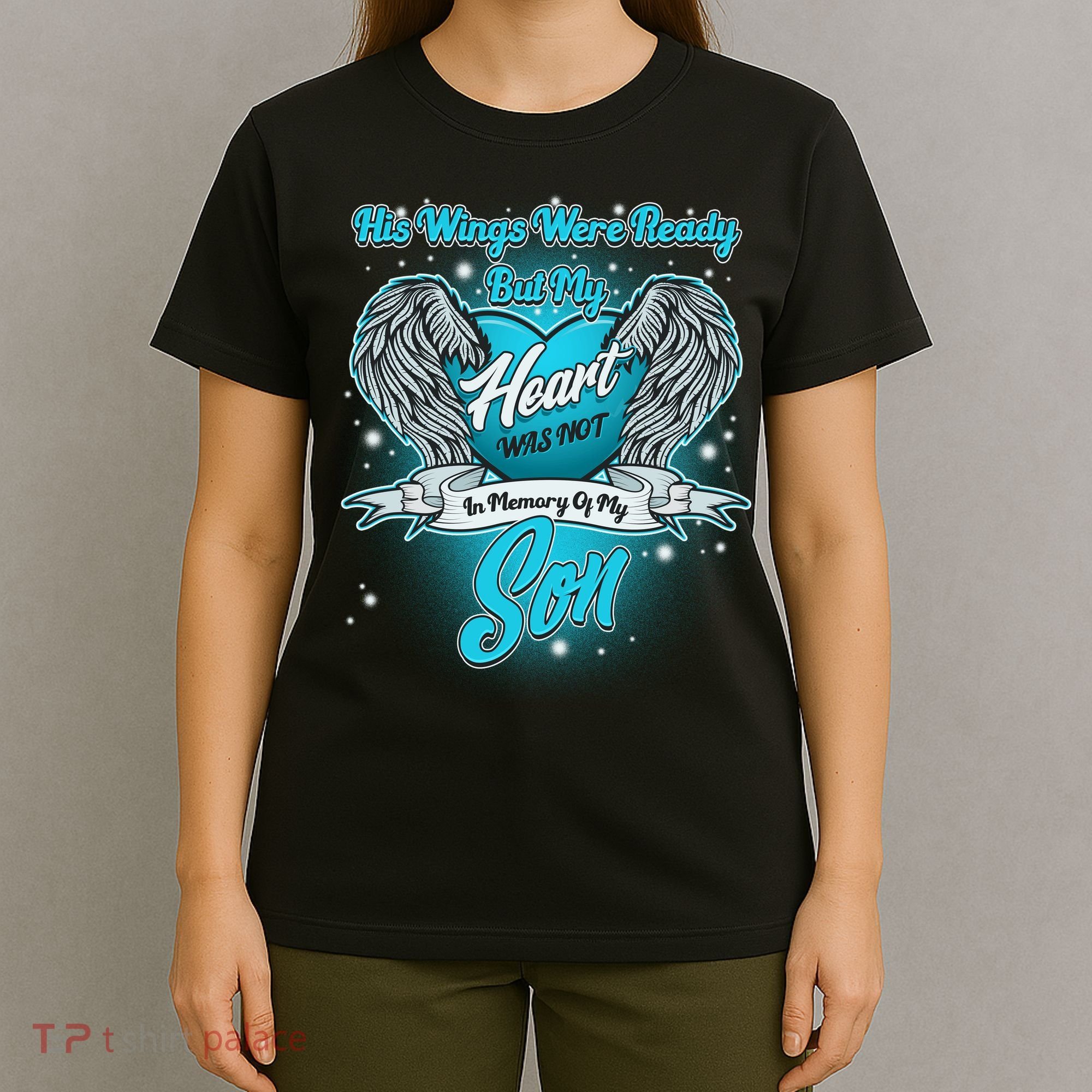 His Wings Were Ready But My Heart Was Not In Memory of My Son T-Shirt