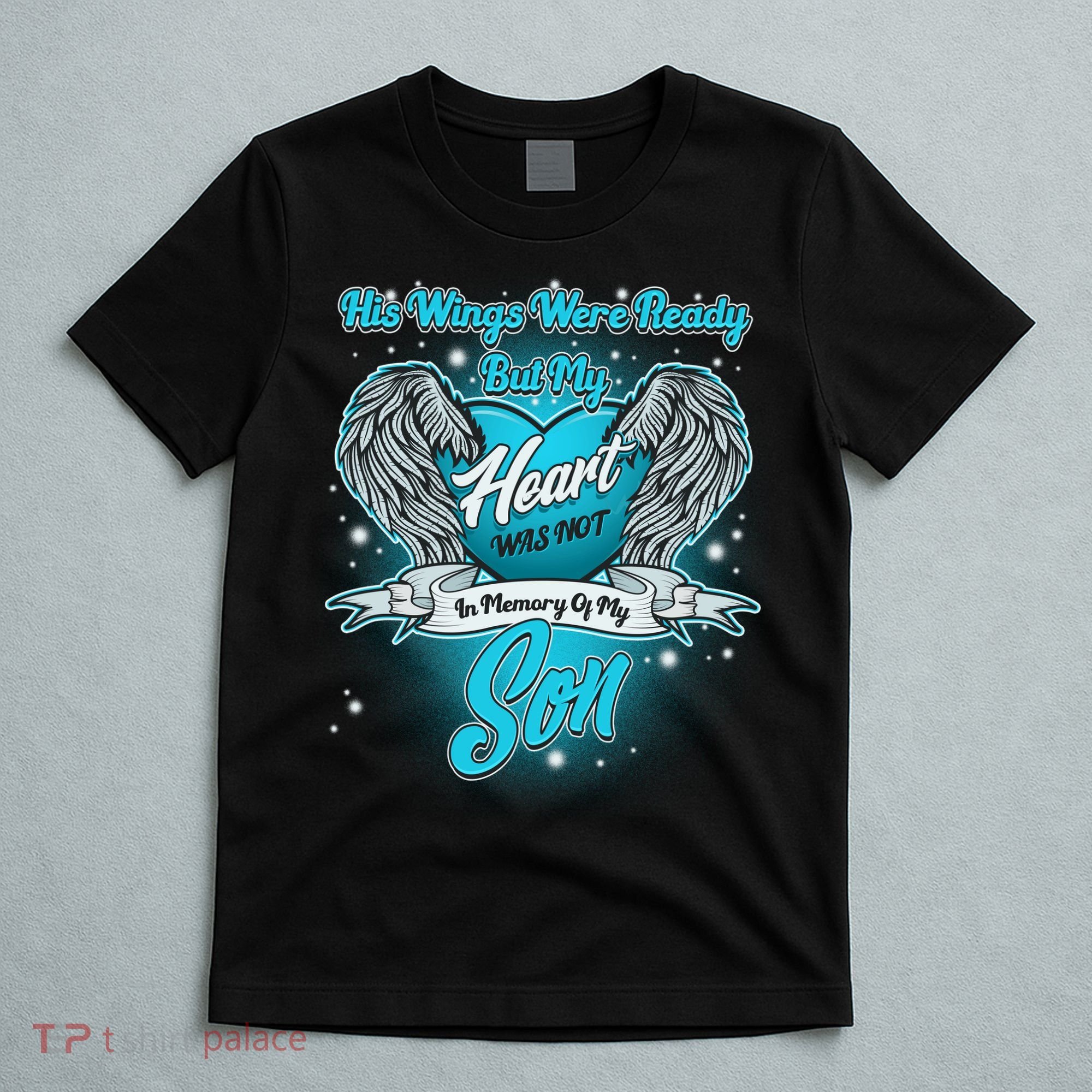 His Wings Were Ready But My Heart Was Not In Memory of My Son T-Shirt
