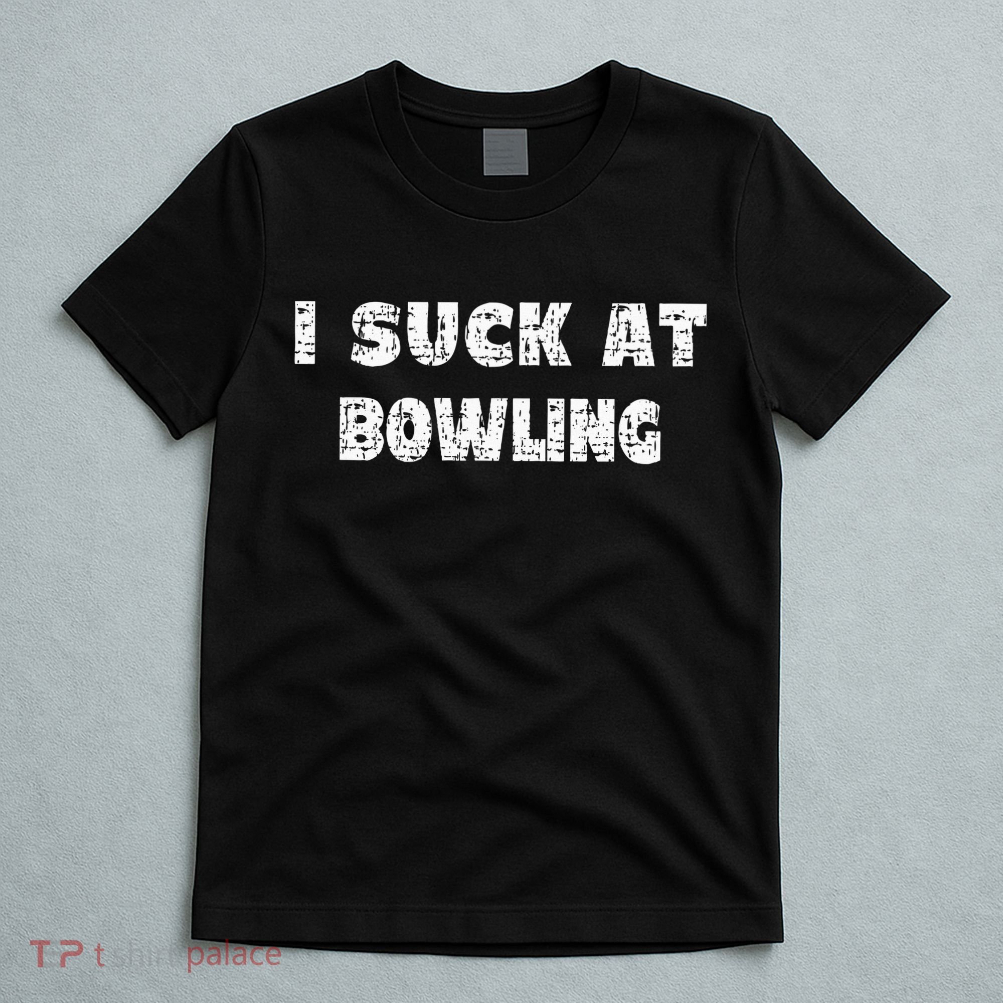 Hilarious I Suck At Bowling Bowler Quote T-Shirt