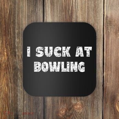 Hilarious I Suck At Bowling Bowler Quote Coaster