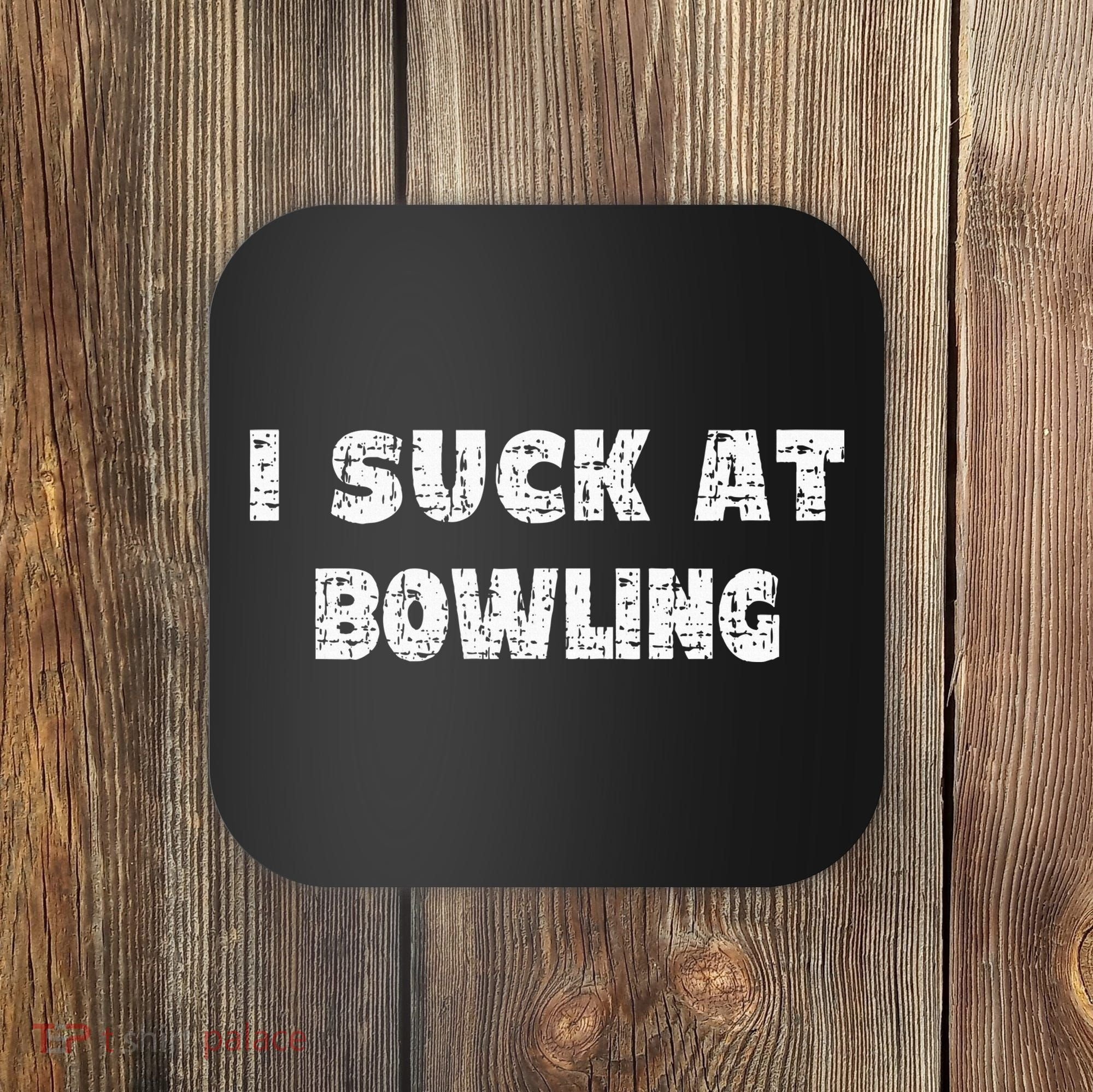 Hilarious I Suck At Bowling Bowler Quote Coaster