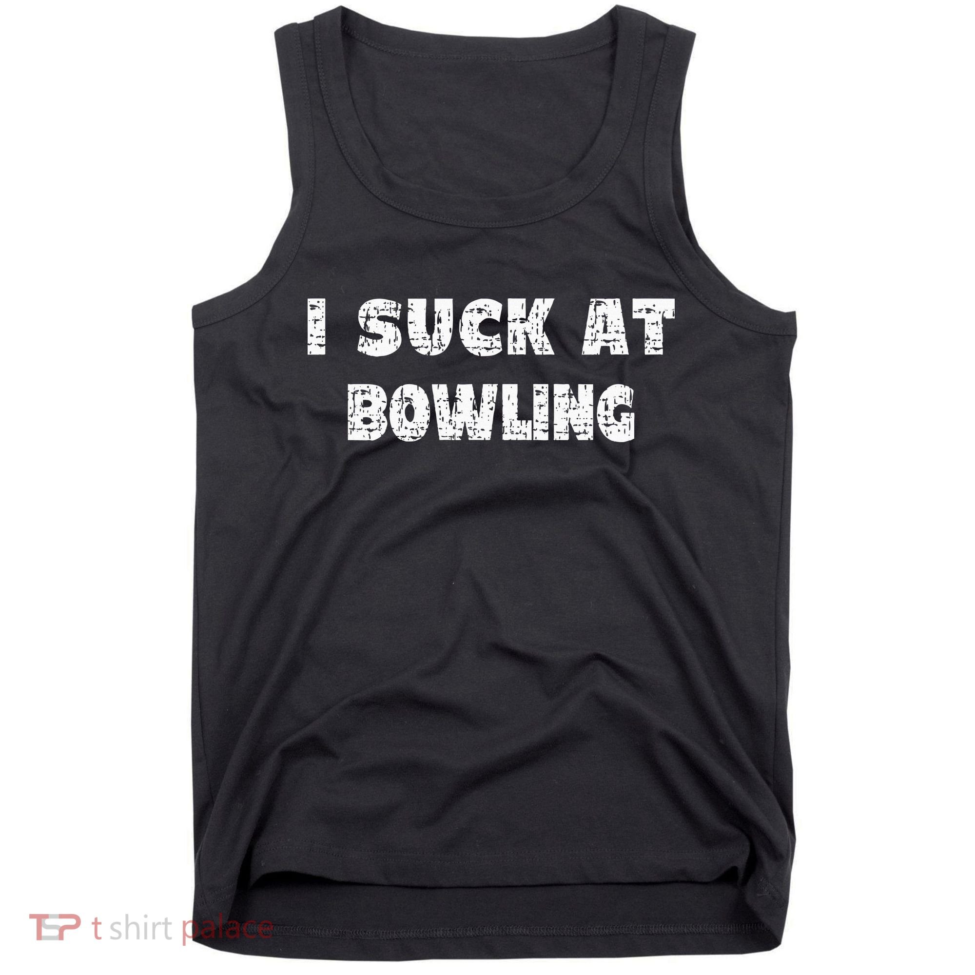 Hilarious I Suck At Bowling Bowler Quote Tank Top