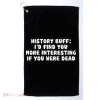 History Buff: I'd Find You More Interesting If You Are Dead Golf Towel thumb 0
