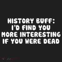 History Buff: I'd Find You More Interesting If You Are Dead Golf Towel thumb 3