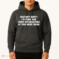 History Buff: I'd Find You More Interesting If You Are Dead Hoodie thumb 2