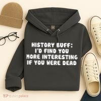 History Buff: I'd Find You More Interesting If You Are Dead Hoodie thumb 4