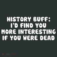 History Buff: I'd Find You More Interesting If You Are Dead Hoodie thumb 7