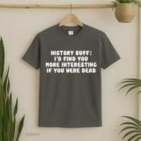 History Buff: I'd Find You More Interesting If You Are Dead T-Shirt thumb 2