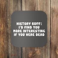 History Buff: I'd Find You More Interesting If You Are Dead Coaster thumb 0