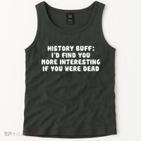 History Buff: I'd Find You More Interesting If You Are Dead Tank Top thumb 2