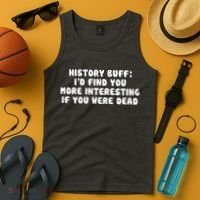 History Buff: I'd Find You More Interesting If You Are Dead Tank Top thumb 4