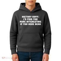 History Buff: I'd Find You More Interesting If You Are Dead Kids Hoodie thumb 4