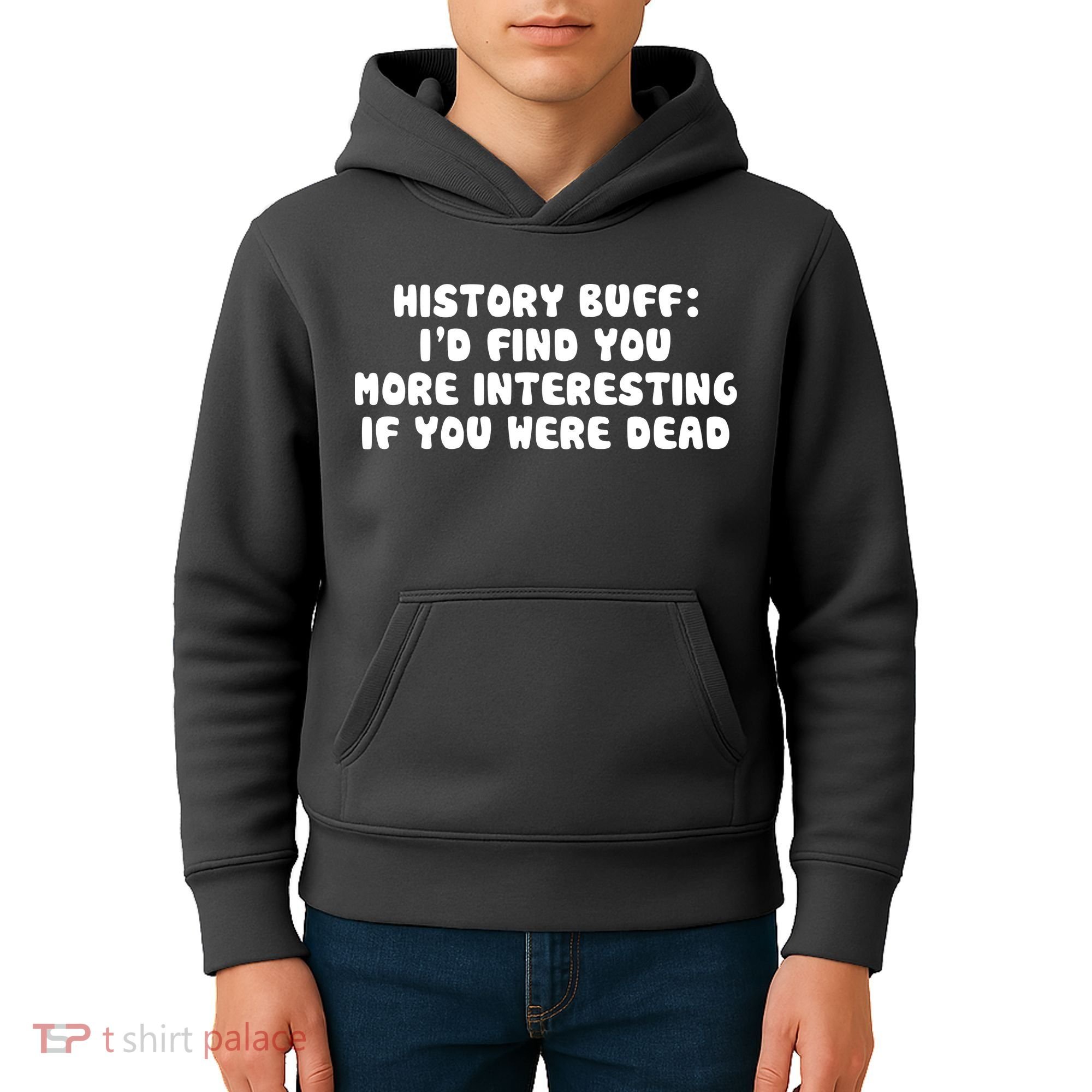 History Buff: I'd Find You More Interesting If You Are Dead Kids Hoodie