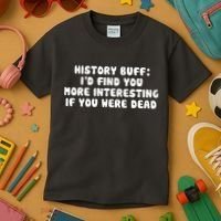 History Buff: I'd Find You More Interesting If You Are Dead Kids T-Shirt thumb 3