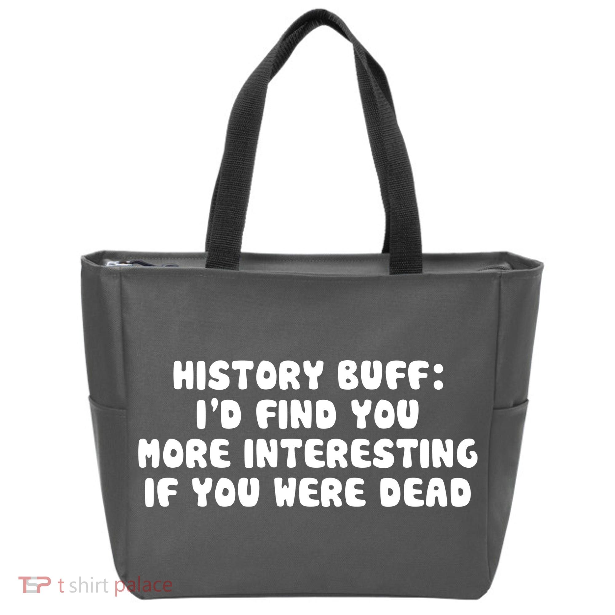 History Buff: I'd Find You More Interesting If You Are Dead Tote Bag