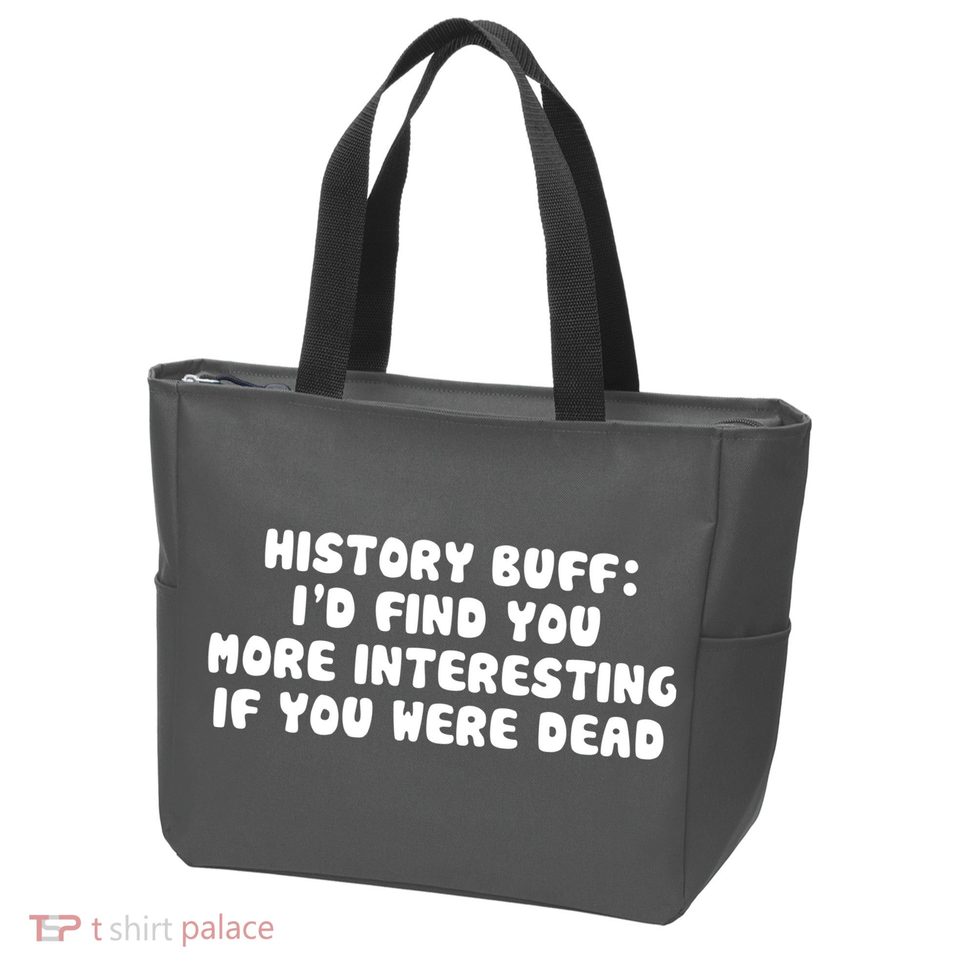 History Buff: I'd Find You More Interesting If You Are Dead Tote Bag