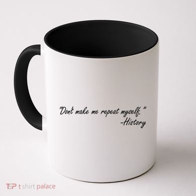 History Don't Make Me Repeat Myself Coffee Mug