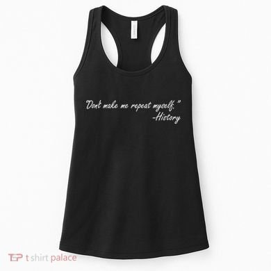 History Don't Make Me Repeat Myself Women's Tank Top
