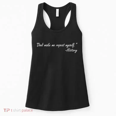 History Don't Make Me Repeat Myself Women's Tank Top