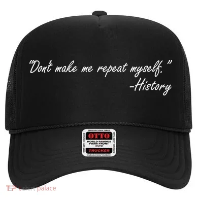 History Don't Make Me Repeat Myself Hat