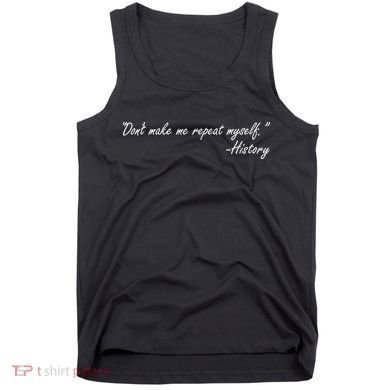 History Don't Make Me Repeat Myself Tank Top