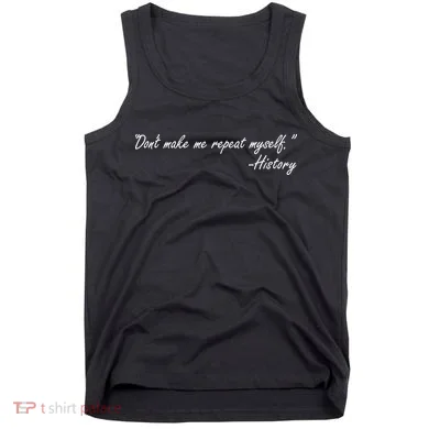 History Don't Make Me Repeat Myself Tank Top