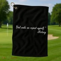History Don't Make Me Repeat Myself Golf Towel thumb 1