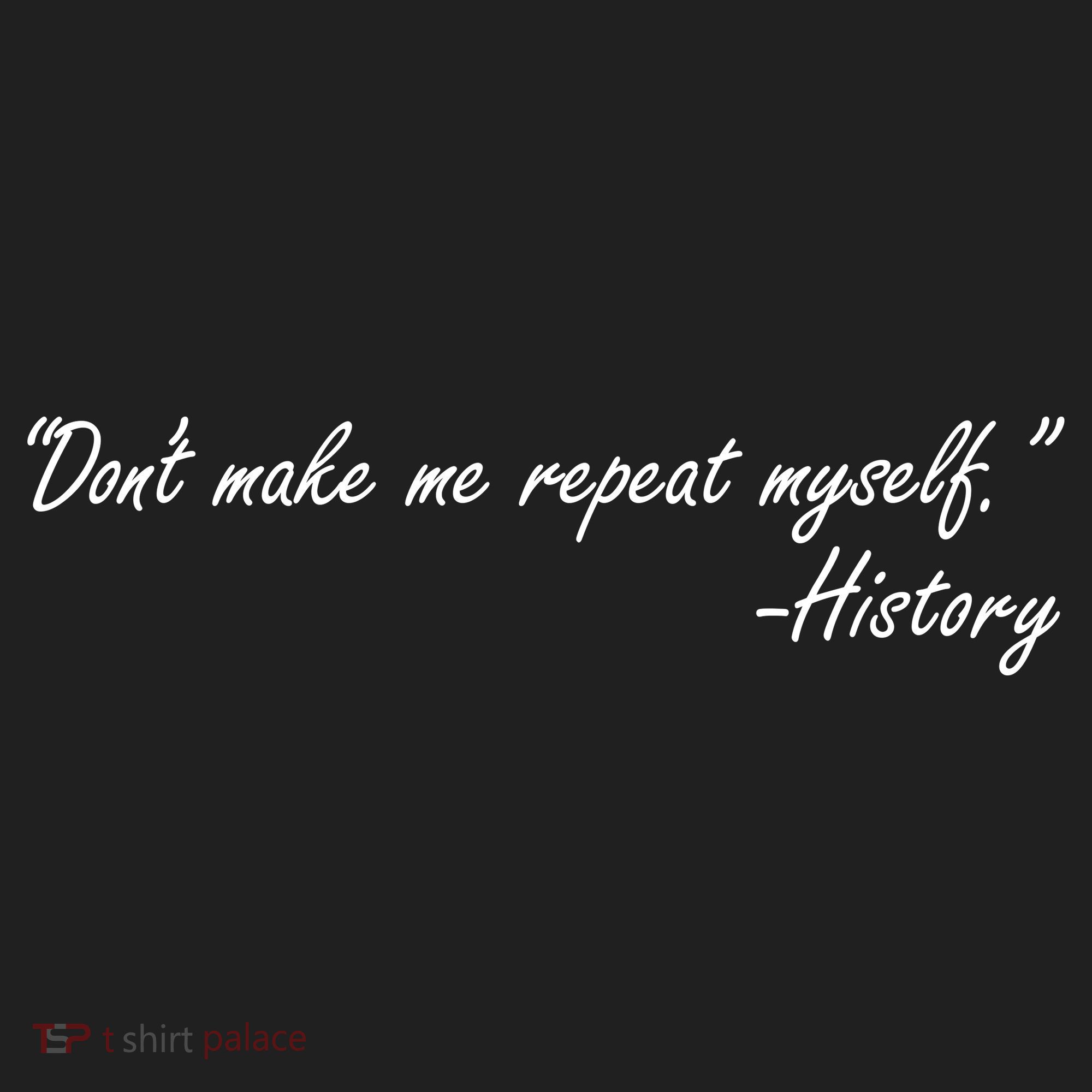 History Don't Make Me Repeat Myself Golf Towel