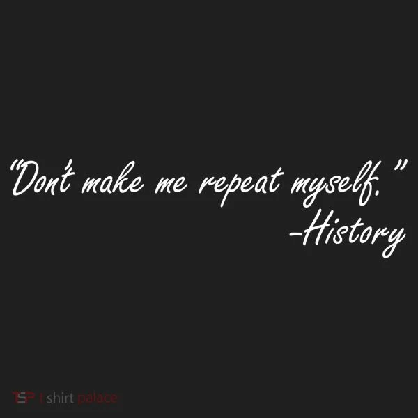 History Don't Make Me Repeat Myself Golf Towel