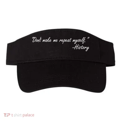 History Don't Make Me Repeat Myself Visor
