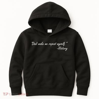 History Don't Make Me Repeat Myself Kids Hoodie