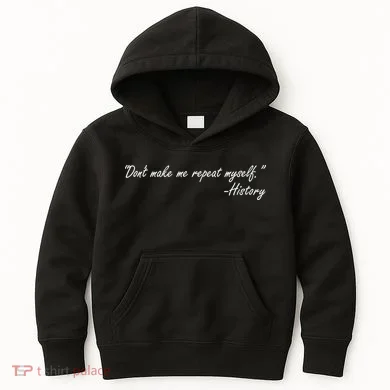 History Don't Make Me Repeat Myself Kids Hoodie