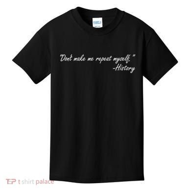 History Don't Make Me Repeat Myself Kids T-Shirt
