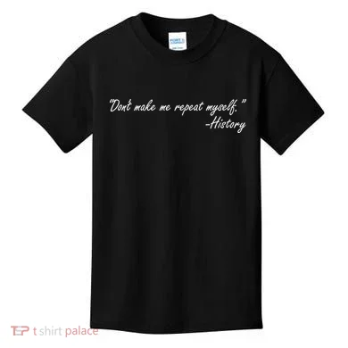 History Don't Make Me Repeat Myself Kids T-Shirt