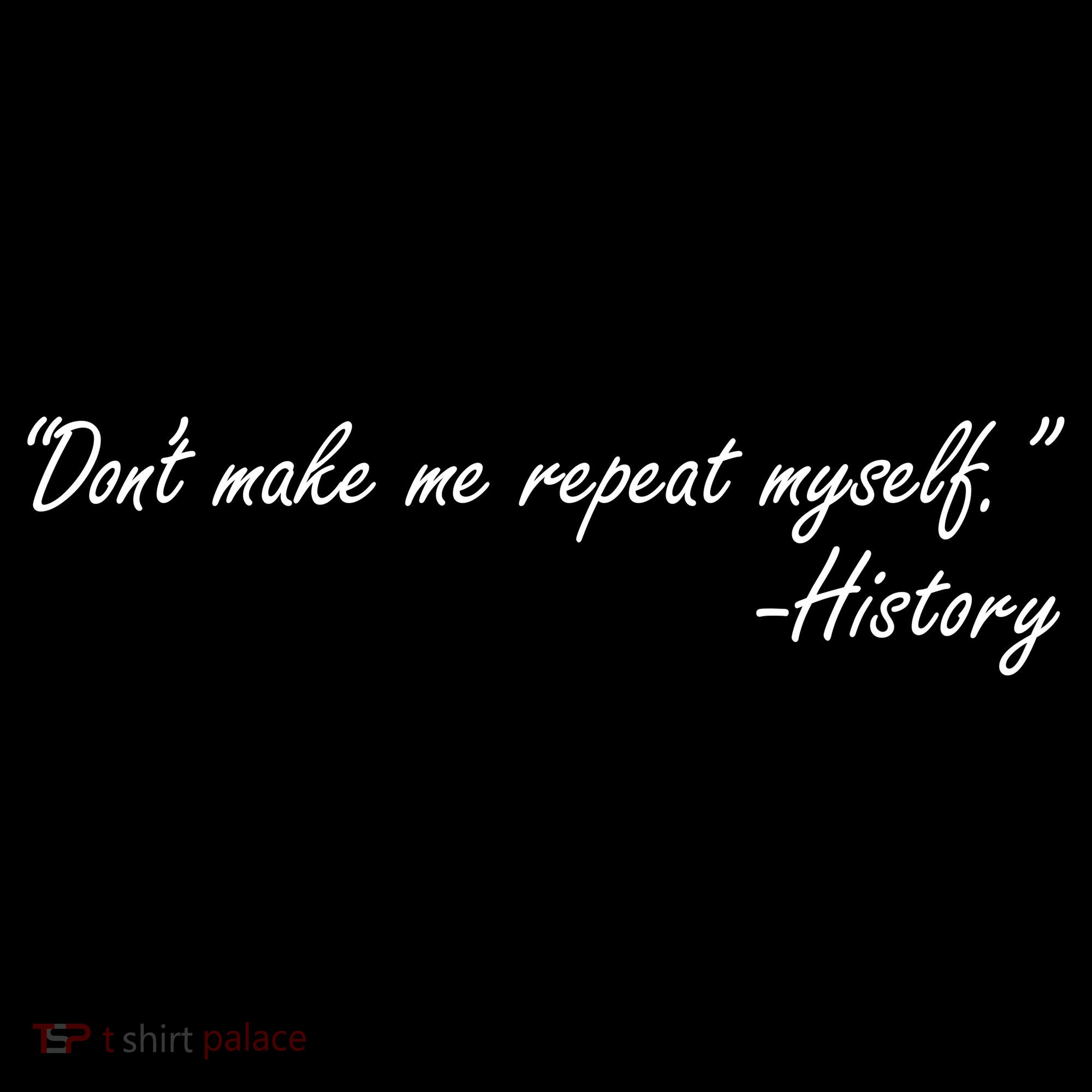 History Don't Make Me Repeat Myself Kids T-Shirt